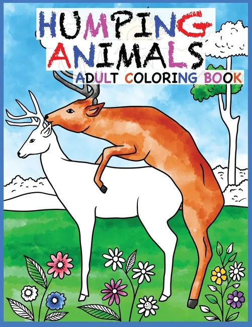 Humping Animals Adult Coloring Book Design: 30 Hilarious and Stress Relieving Animals gone Wild for your Coloring Pleasure (White Elephant Gift, Anima - Paperback