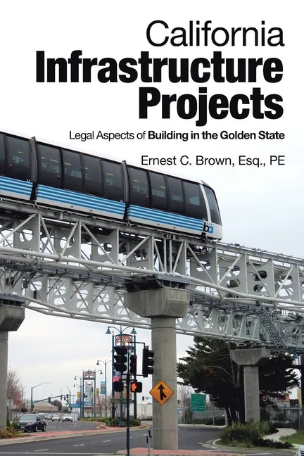 California Infrastructure Projects: Legal Aspects of Building in the Golden State - Paperback