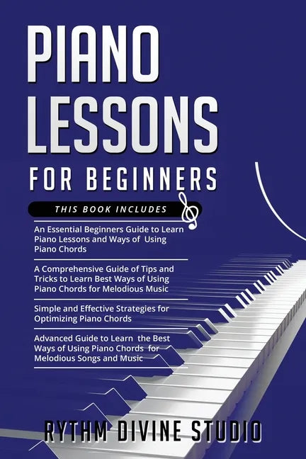 Piano Lessons for Beginners: 4 in 1- Beginner's Guide+ Tips and Tricks+ Simple and Effective Strategies for Optimizing Piano Chords+ Advanced guide - Paperback