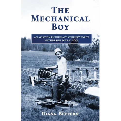 The Mechanical Boy; An Aviation Enthusiast at Henry Ford's Wayside Inn Boys School - Paperback