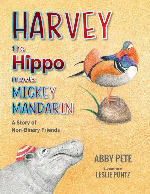 Harvey the Hippo Meets Mickey Mandarin: A Story of Non-Binary Friends - Paperback