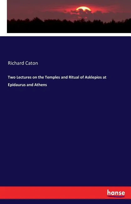 Two Lectures on the Temples and Ritual of Asklepios at Epidaurus and Athens - Paperback