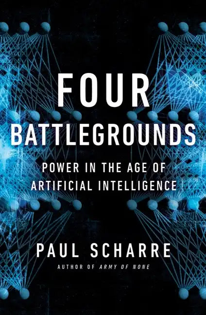 Four Battlegrounds: Power in the Age of Artificial Intelligence - Hardcover