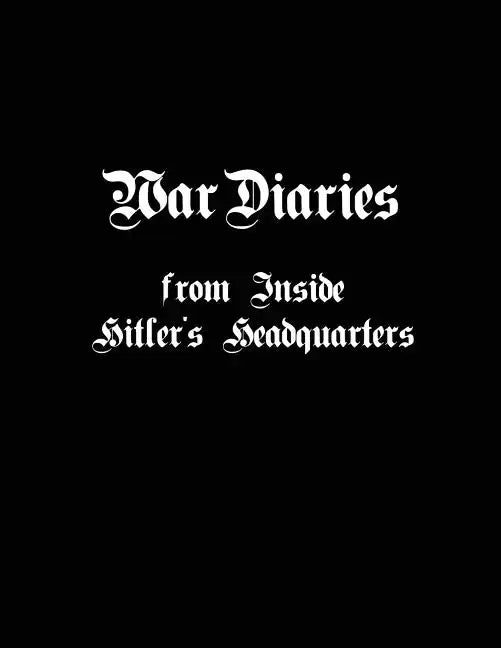 War Diaries from Inside Hitler's Headquarters - Paperback