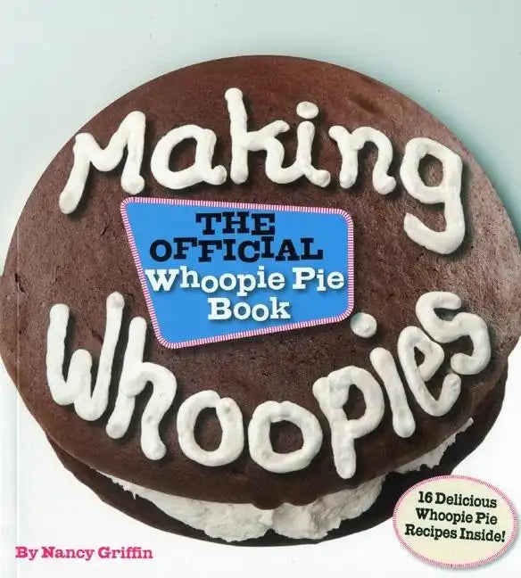 Making Whoopies: The Official Whoopie Pie Book - Paperback