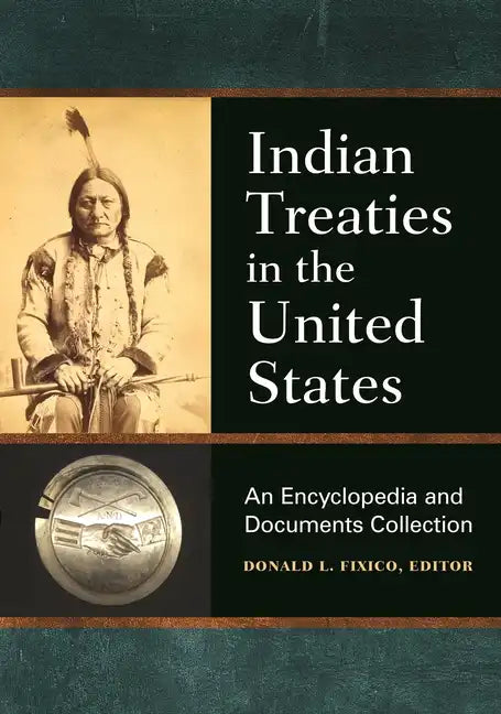 Indian Treaties in the United States: An Encyclopedia and Documents Collection - Hardcover