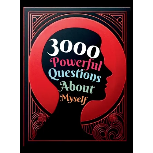 3000 Powerful Questions About Myself: Insightful Questions for Personal Reflection and Self-Discovery - Hardcover