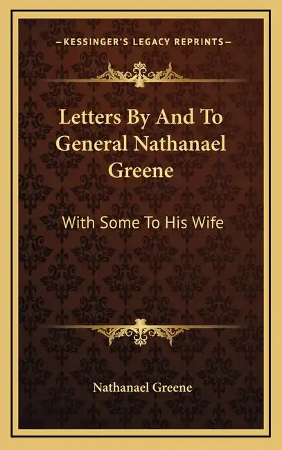 Letters by and to General Nathanael Greene: With Some to His Wife - Hardcover