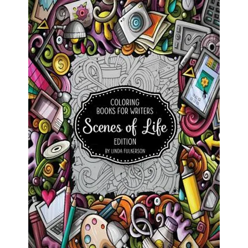 Coloring Books for Writers: Scenes of Life Edition: Story Starters and Brainstorming Helps - Paperback