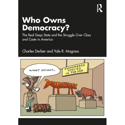 Who Owns Democracy?: The Real Deep State and the Struggle Over Class and Caste in America - Paperback