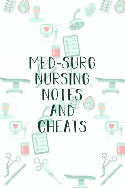 Med-Surg Nursing Notes and Cheats: Funny Nursing Theme Notebook - Includes: Quotes From My Patients and Coloring Section - Graduation And Appreciation - Paperback