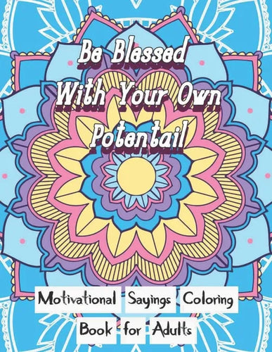 Be Blessed With Your Own Potential: Motivational and inspirational sayings Coloring Book For Adults: Large Print cute unique mandala patterns with mot - Paperback