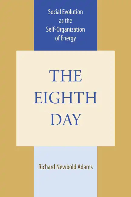 The Eighth Day: Social Evolution as the Self-Organization of Energy - Paperback