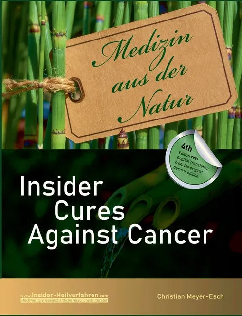 Insider Cures Against Cancer (4th Edition 2021): 70 alternative cancer therapies with numerous studies, field reports, costs and sources of supply - Paperback