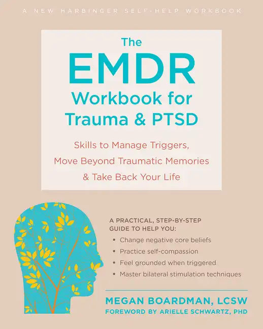 The Emdr Workbook for Trauma and Ptsd: Skills to Manage Triggers, Move Beyond Traumatic Memories, and Take Back Your Life - Paperback