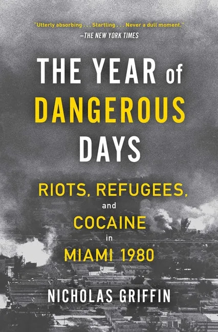 The Year of Dangerous Days: Riots, Refugees, and Cocaine in Miami 1980 - Paperback