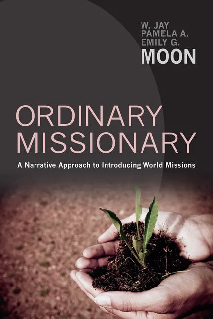 Ordinary Missionary: A Narrative Approach to Introducing World Missions - Hardcover