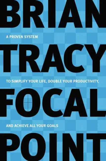 Focal Point: A Proven System to Simplify Your Life, Double Your Productivity, and Achieve All Your Goals - Paperback