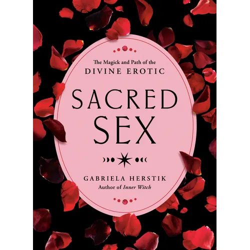 Sacred Sex: The Magick and Path of the Divine Erotic - Paperback