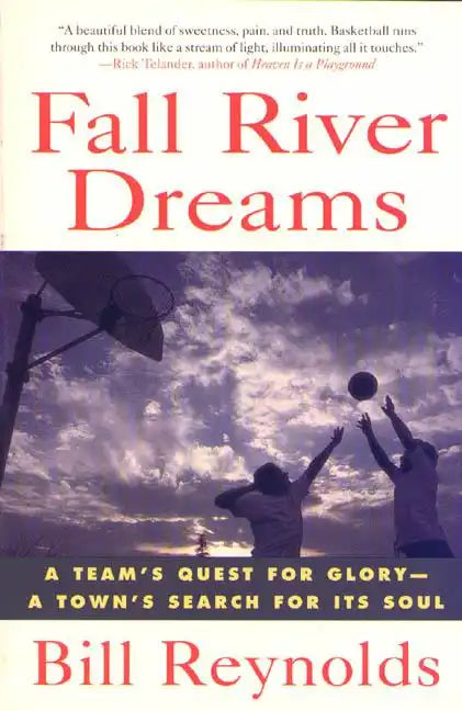 Fall River Dreams: A Team's Quest for Glory, a Town's Search for It's Soul - Paperback