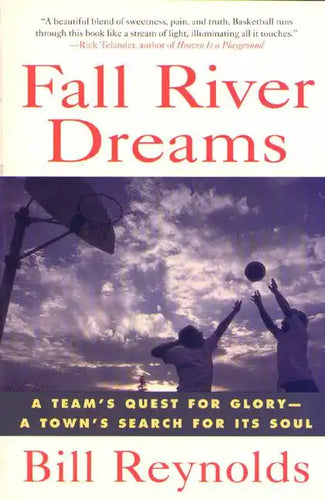 Fall River Dreams: A Team's Quest for Glory, a Town's Search for It's Soul - Paperback