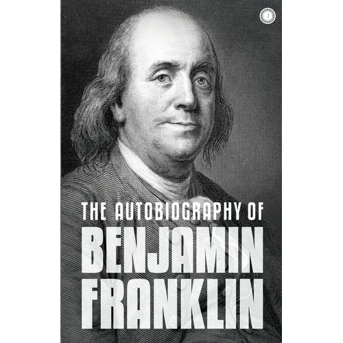The Autobiography of Benjamin Franklin: The Autobiography - Paperback