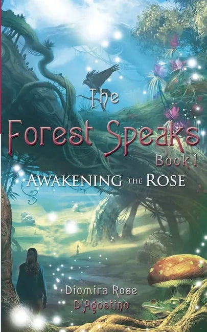 The Forest Speaks: Book 1 Awakening the Rose - Paperback