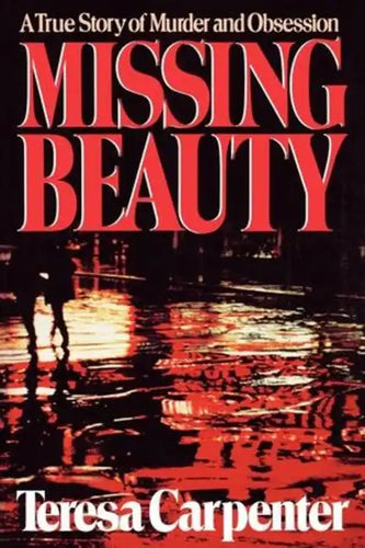 Missing Beauty: A True Story of Murder and Obsession - Paperback