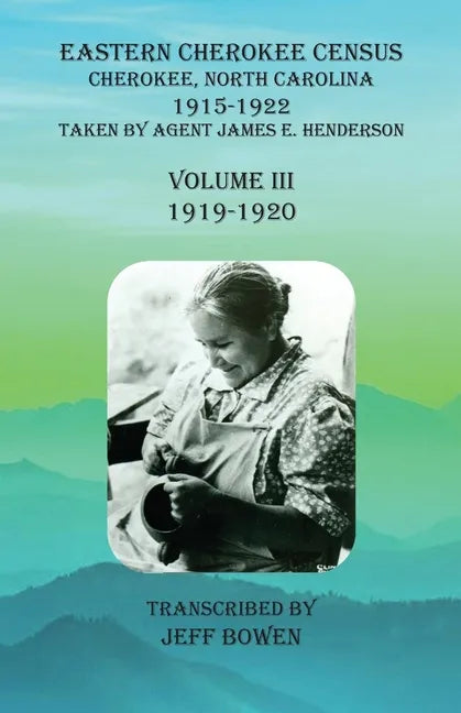 Eastern Cherokee Census, Cherokee, North Carolina, 1915-1922, Volume III (1919-1920): Taken by Agent James E. Henderson - Paperback