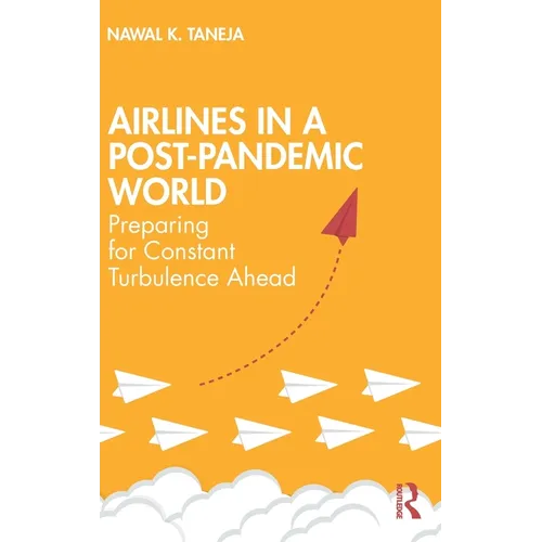 Airlines in a Post-Pandemic World: Preparing for Constant Turbulence Ahead - Hardcover