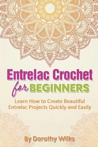 Entrelac Crochet for Beginners: Learn How to Create Beautiful Entrelac Projects Quickly and Easily - Paperback