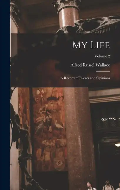 My Life: A Record of Events and Opinions; Volume 2 - Hardcover