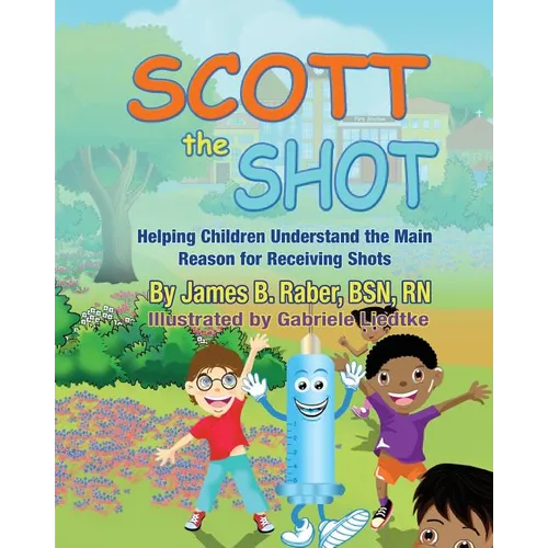 Scott the Shot: Helping Children Understand the Main Reason for Receiving Shots - Paperback