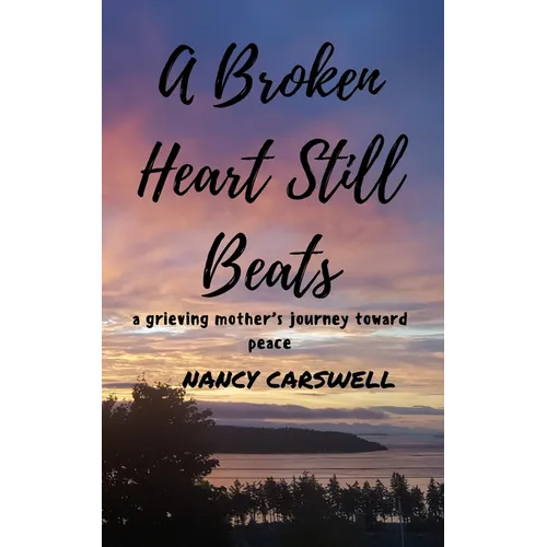 A Broken Heart Still Beats: a grieving mother's journey toward peace - Paperback