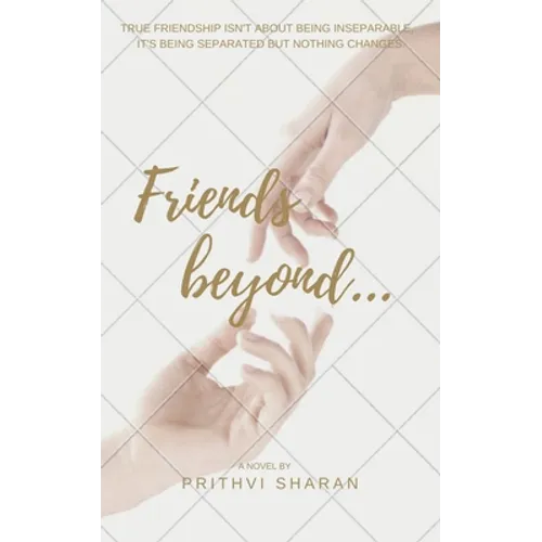 Friends beyond...: True Friendship Isn't about Being Inseparable, It's Being Separated and Nothing Changes - Paperback