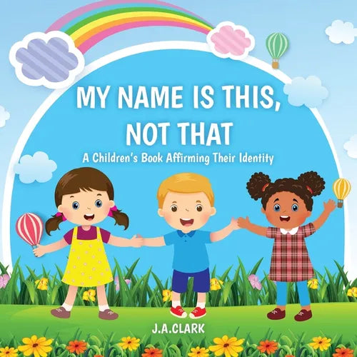 My Name is This, Not That: A Children's Book Affirming Their Identity - Paperback