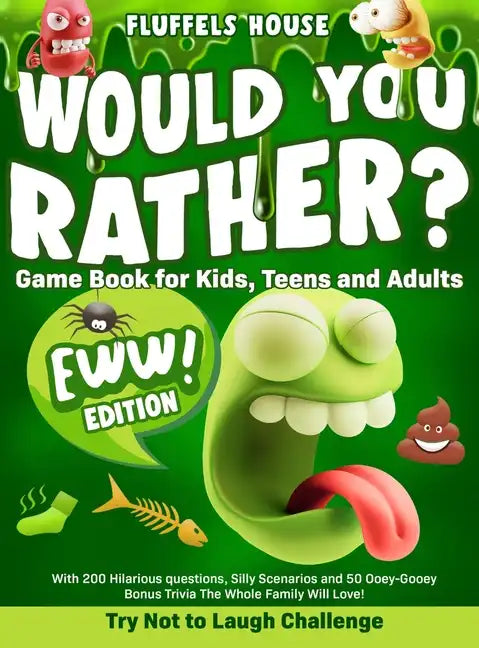 Would You Rather Game Book for Kids, Teens, and Adults - EWW Edition!: Try Not To Laugh Challenge with 200 Hilarious Questions, Silly Scenarios, and 5 - Hardcover