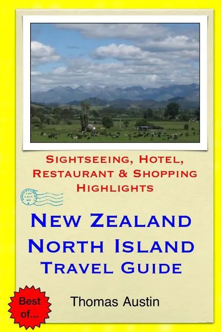 New Zealand, North Island Travel Guide: Sightseeing, Hotel, Restaurant & Shopping Highlights - Paperback