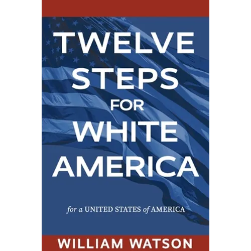 Twelve Steps for White America: For a United States of America - Paperback