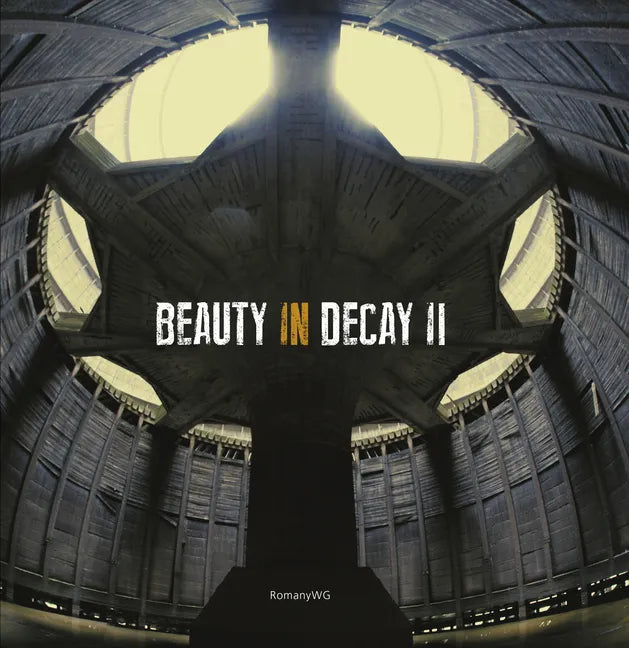 Beauty in Decay II. Urbex - Hardcover