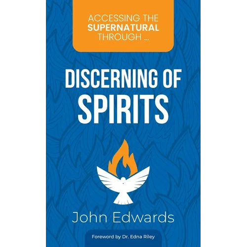 Accessing the Supernatural through ... Discerning of Spirits - Paperback