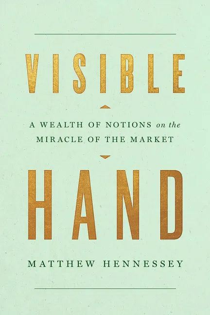 Visible Hand: A Wealth of Notions on the Miracle of the Market - Hardcover