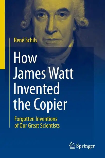 How James Watt Invented the Copier: Forgotten Inventions of Our Great Scientists - Paperback