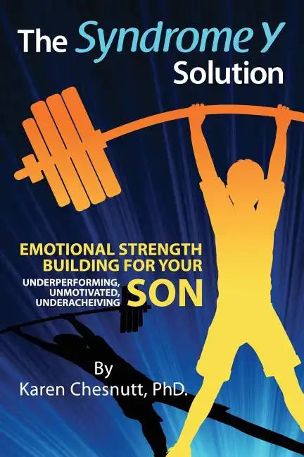 The Syndrome Y Solution: Emotional strength building for your underperforming, unmotivated, underachieving son - Paperback
