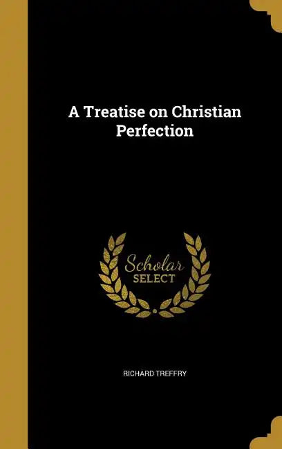 A Treatise on Christian Perfection - Hardcover