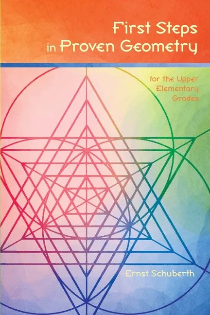 First Steps in Proven Geometry: for the Upper Elementary Grades - Paperback