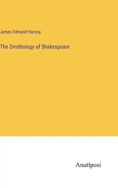 The Ornithology of Shakespeare - Hardcover