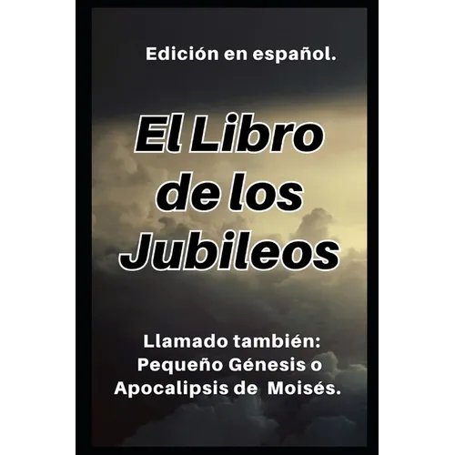 El Libro de los Jubileos: Llamado también: Pequeño Génesis o Apocalipsis de Moisés. - Paperback