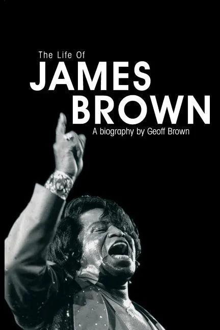 Life of James Brown: A Biography - Paperback