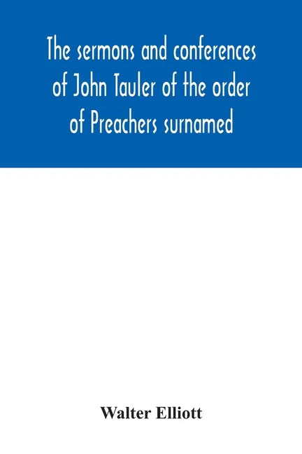 The sermons and conferences of John Tauler of the order of Preachers surnamed 